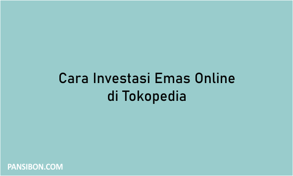 Cara Investasi Emas Online di Tokopedia